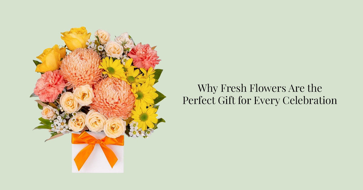 Why Fresh Flowers Are the Perfect Gift for Every Celebration