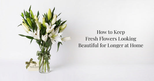 How to Keep Fresh Flowers Looking Beautiful for Longer at Home