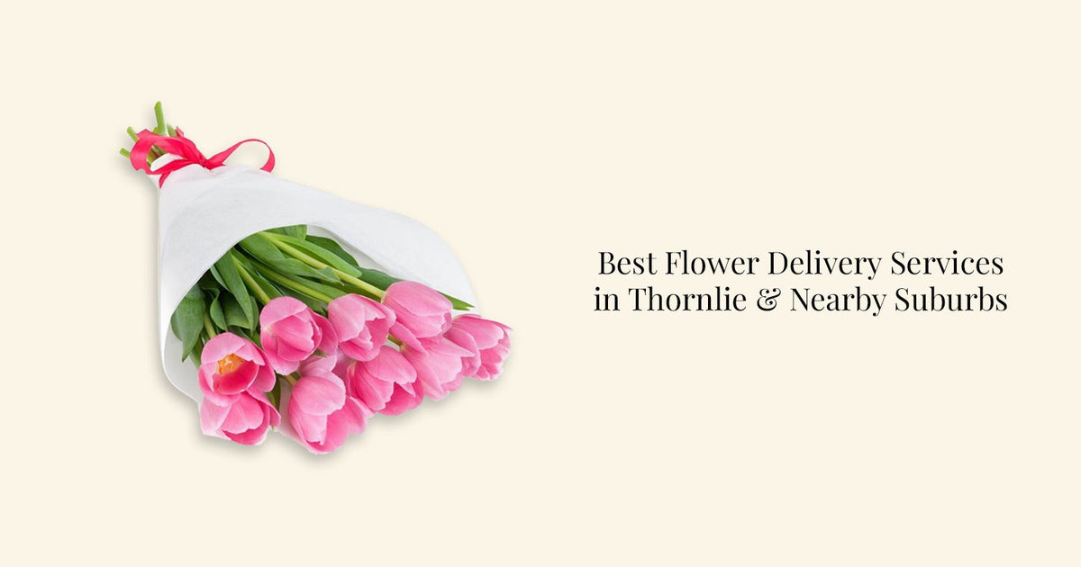 Best Flower Delivery Services in Thornlie