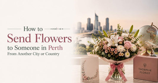 How to Send Flowers to Someone in Perth From Another City or Country