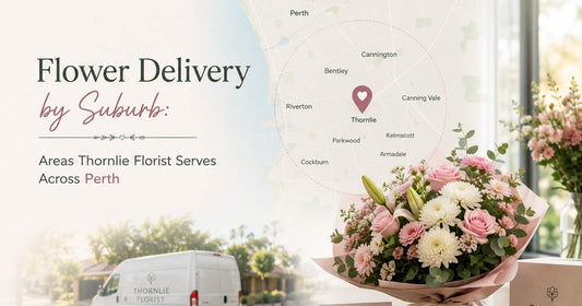 Flower Delivery by Suburb: Areas Thornlie Florist Serves Across Perth