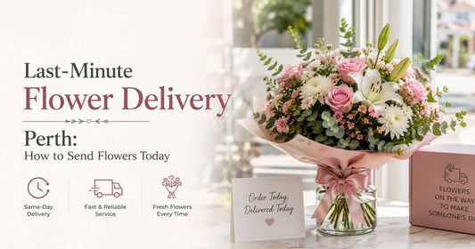 Last-Minute Flower Delivery Perth: How to Send Flowers Today